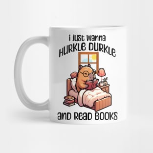 I Just Wanna Hurkle Durkle and Read Books capybara design Mug